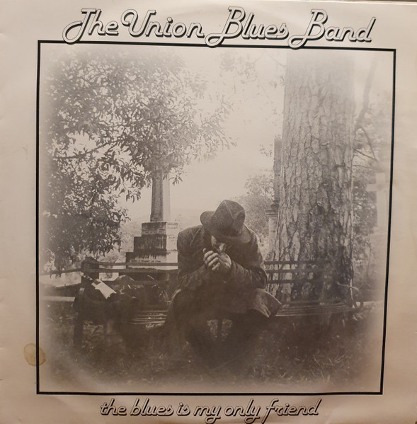 Union Blues Band, The — The Blues Is My Only Friend cover