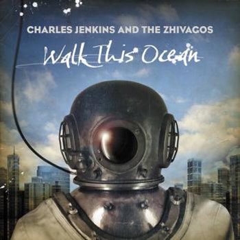 Charles Jenkins & The Zhivagos — Walk This Ocean cover