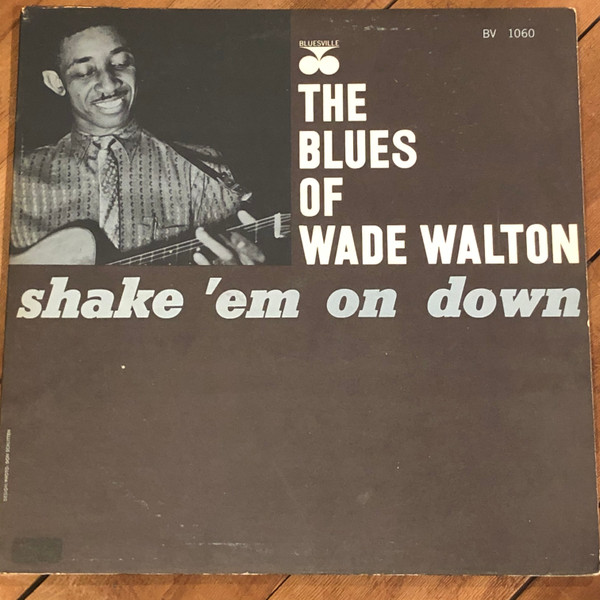 Wade Walton — The Blues Of Wade Walton - Shake 'Em On Down cover