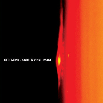 Ceremony (2) / Screen Vinyl Image — Ceremony / Screen Vinyl Image cover