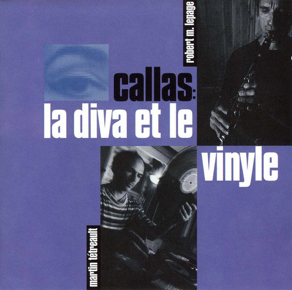 Martin Tétreault / Robert Marcel Lepage — Callas: La Diva Et Le Vinyle cover