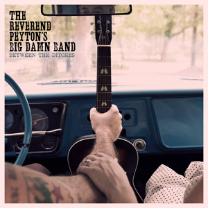 Reverend Peyton's Big Damn Band, The — Between The Ditches cover