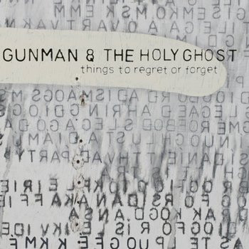 Gunman & The Holy Ghost — Things To Regret Or Forget cover