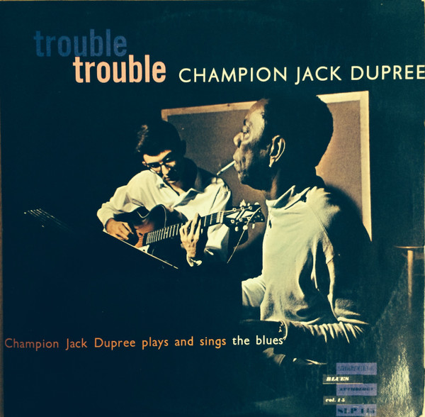Champion Jack Dupree — Trouble, Trouble (Champion Jack Dupree Plays And Sings The Blues) cover